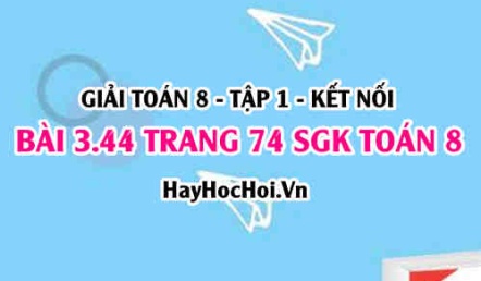 Giải bài 3.44 trang 74 Toán 8 Tập 1 SGK Kết nối tri thức